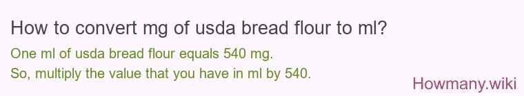 How to convert mg of usda bread flour to ml? How to convert mg of usda bread flour to ml?