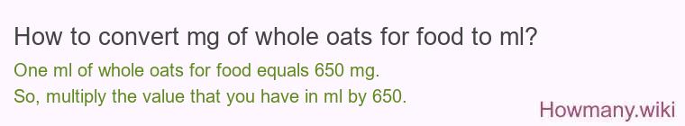 How to convert mg of whole oats for food to ml?