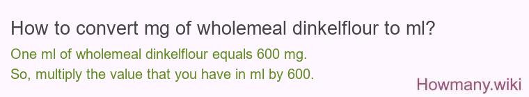 How to convert mg of wholemeal dinkelflour to ml?
