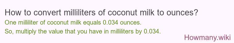 How to convert milliliters of coconut milk to ounces? How to convert milliliters of coconut milk to ounces?