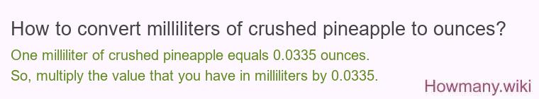 How to convert milliliters of crushed pineapple to ounces?