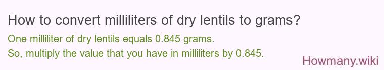 How to convert milliliters of dry lentils to grams? How to convert milliliters of dry lentils to grams?