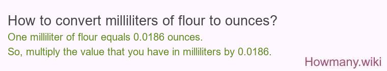 How to convert milliliters of flour to ounces? How to convert milliliters of flour to ounces?