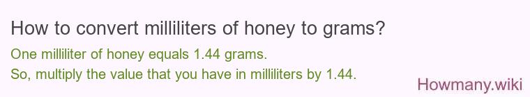 How to convert milliliters of honey to grams? How to convert milliliters of honey to grams?