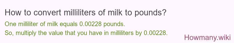 How to convert milliliters of milk to pounds? How to convert milliliters of milk to pounds?