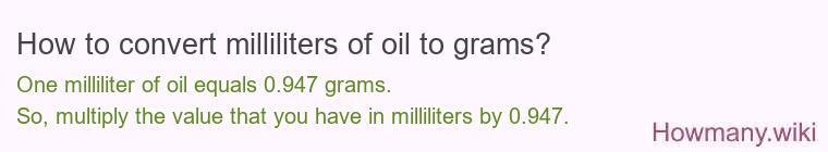 How to convert milliliters of oil to grams? How to convert milliliters of oil to grams?