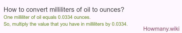 How to convert milliliters of oil to ounces? How to convert milliliters of oil to ounces?