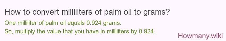 How to convert milliliters of palm oil to grams? How to convert milliliters of palm oil to grams?