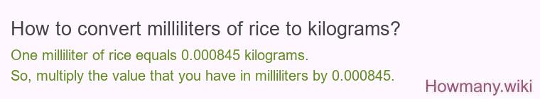 How to convert milliliters of rice to kilograms? How to convert milliliters of rice to kilograms?