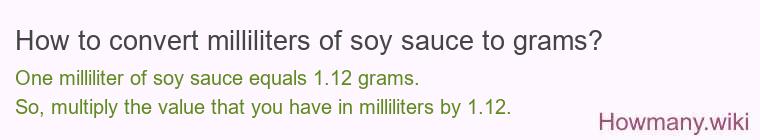 How to convert milliliters of soy sauce to grams? How to convert milliliters of soy sauce to grams?