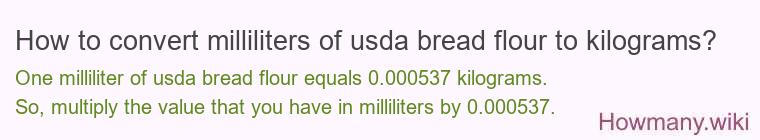 How to convert milliliters of usda bread flour to kilograms? How to convert milliliters of usda bread flour to kilograms?