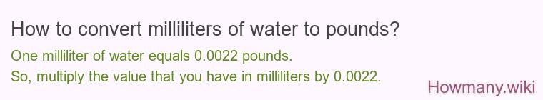 How to convert milliliters of water to pounds?