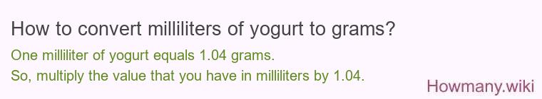 How to convert milliliters of yogurt to grams? How to convert milliliters of yogurt to grams?