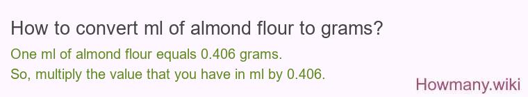 How to convert ml of almond flour to grams? How to convert ml of almond flour to grams?