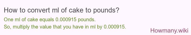 How to convert ml of cake to pounds? How to convert ml of cake to pounds?