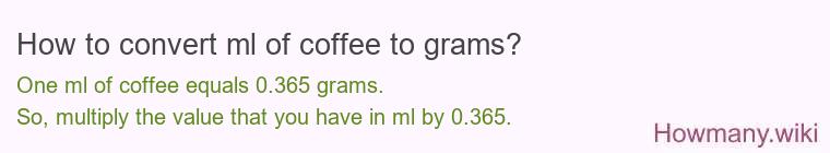 How to convert ml of coffee to grams? How to convert ml of coffee to grams?