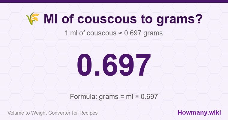 How to convert ml of couscous to grams? 1 ml of couscous ≈ 0.697 grams.