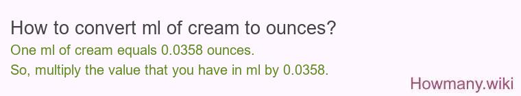 How to convert ml of cream to ounces? How to convert ml of cream to ounces?