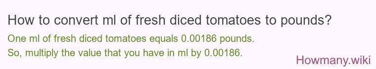 How to convert ml of fresh diced tomatoes to pounds?
