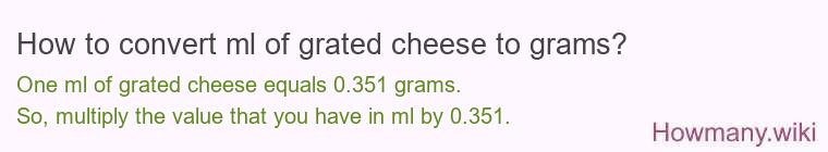 How to convert ml of grated cheese to grams? How to convert ml of grated cheese to grams?
