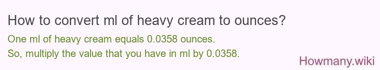 How to convert ml of heavy cream to ounces? How to convert ml of heavy cream to ounces?