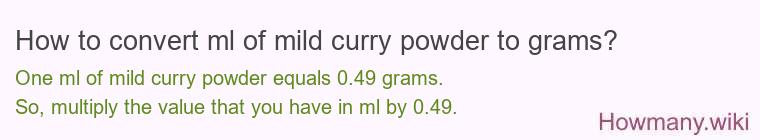 How to convert ml of mild curry powder to grams? How to convert ml of mild curry powder to grams?