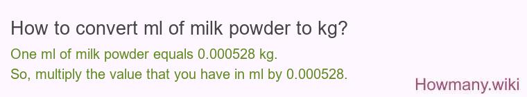 How to convert ml of milk powder to kg? How to convert ml of milk powder to kg?