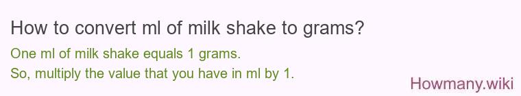 How to convert ml of milk shake to grams? How to convert ml of milk shake to grams?