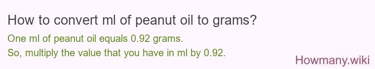 How to convert ml of peanut oil to grams? How to convert ml of peanut oil to grams?