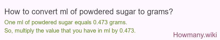 How to convert ml of powdered sugar to grams? How to convert ml of powdered sugar to grams?