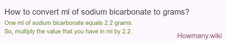 How to convert ml of sodium bicarbonate to grams? How to convert ml of sodium bicarbonate to grams?