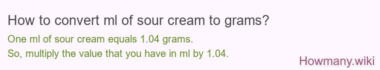 How to convert ml of sour cream to grams? How to convert ml of sour cream to grams?