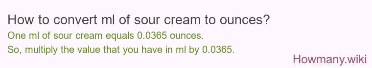 How to convert ml of sour cream to ounces? How to convert ml of sour cream to ounces?