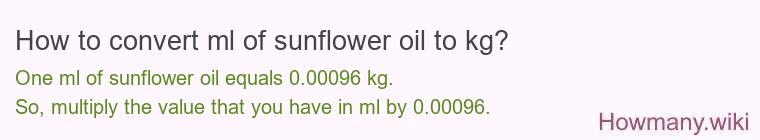 How to convert ml of sunflower oil to kg?