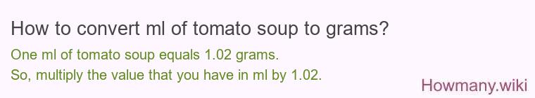 How to convert ml of tomato soup to grams? How to convert ml of tomato soup to grams?