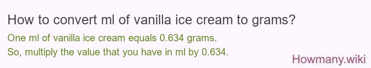 How to convert ml of vanilla ice cream to grams? How to convert ml of vanilla ice cream to grams?