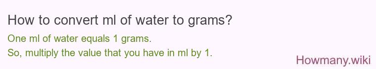 How to convert ml of water to grams? How to convert ml of water to grams?