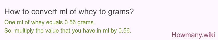 How to convert ml of whey to grams?