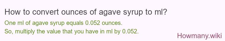 How to convert ounces of agave syrup to ml? How to convert ounces of agave syrup to ml?