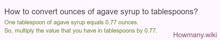 How to convert ounces of agave syrup to tablespoons? How to convert ounces of agave syrup to tablespoons?