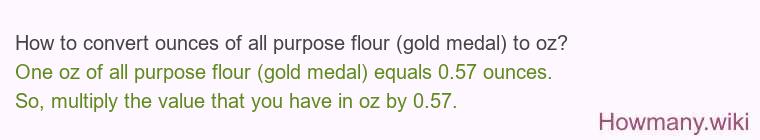 How to convert ounces of all purpose flour (gold medal) to oz?