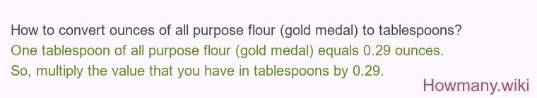 How to convert ounces of all purpose flour (gold medal) to tablespoons?