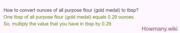 How to convert ounces of all purpose flour (gold medal) to tbsp?