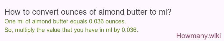 How to convert ounces of almond butter to ml? How to convert ounces of almond butter to ml?