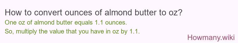 How to convert ounces of almond butter to oz? How to convert ounces of almond butter to oz?