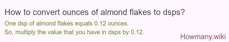 How to convert ounces of almond flakes to dsps? How to convert ounces of almond flakes to dsps?