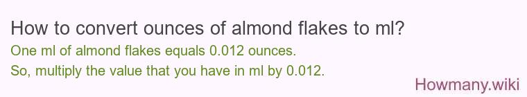 How to convert ounces of almond flakes to ml? How to convert ounces of almond flakes to ml?