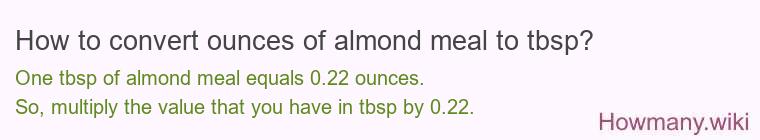 How to convert ounces of almond meal to tbsp? How to convert ounces of almond meal to tbsp?