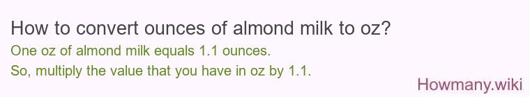 How to convert ounces of almond milk to oz? How to convert ounces of almond milk to oz?