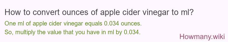 How to convert ounces of apple cider vinegar to ml? How to convert ounces of apple cider vinegar to ml?